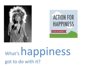 Environment




         happiness
                     Well-being

What’s
got to do with it?
 