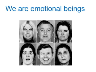 We are emotional beings
 