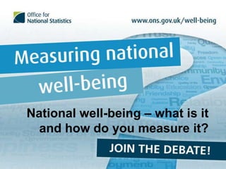 National well-being – what is it
  and how do you measure it?
 