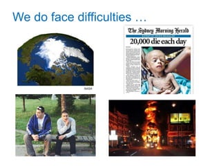 We do face difficulties …




      2003
 