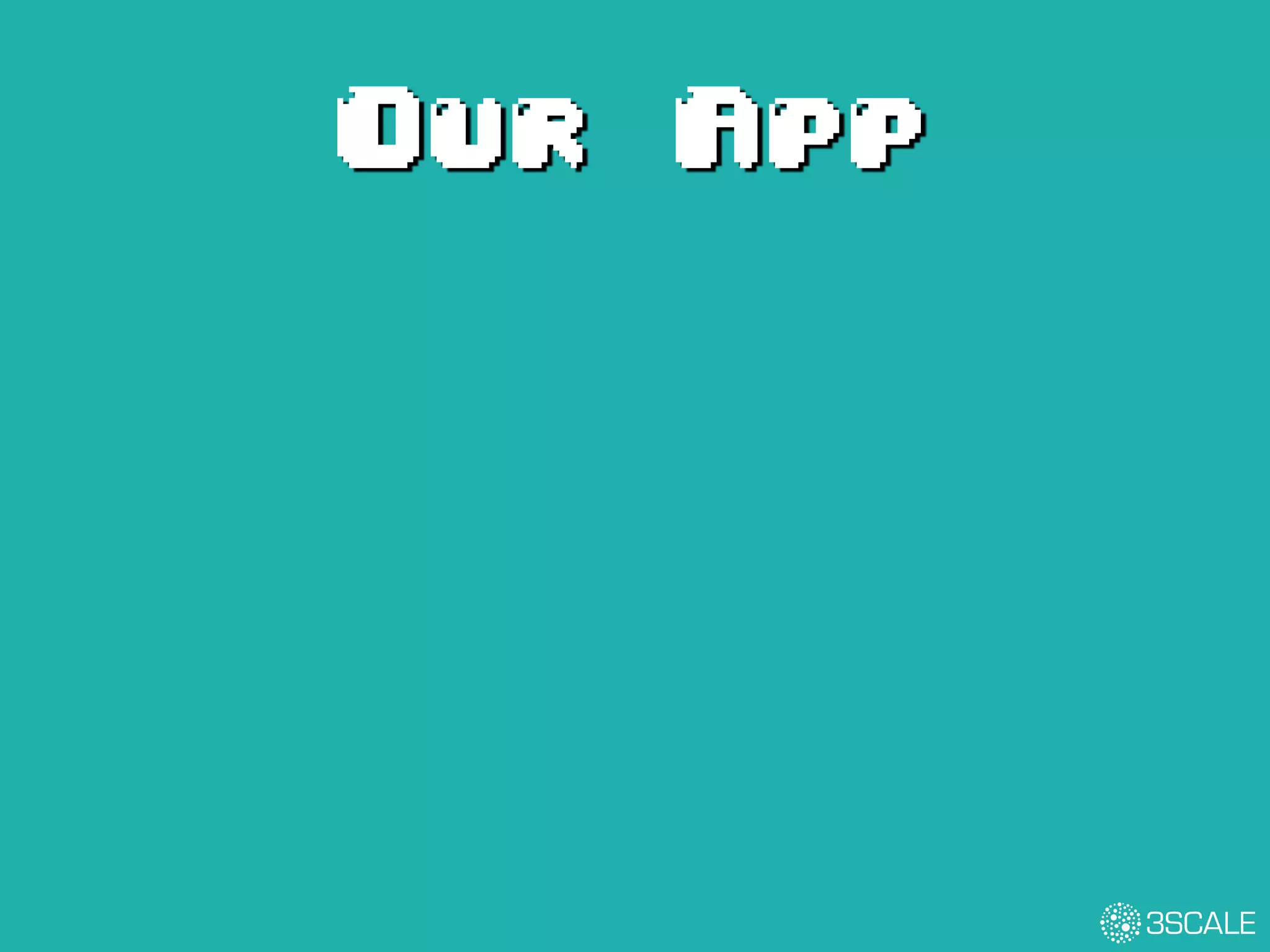 Our App
 