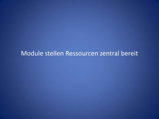Module stellen Ressourcen zentral bereit