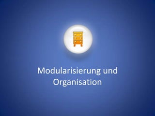 Modularisierung und Organisation