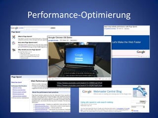 Performance-Optimierunghttp://www.youtube.com/watch?v=ANMrzw7JFzAhttp://www.youtube.com/watch?v=0QRO3gKj3qw