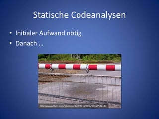 Statische CodeanalysenInitialer Aufwand nötigDanach …http://www.flickr.com/photos/29208923@N06/3755752618/