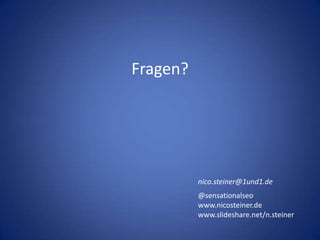 Fragen?nico.steiner@1und1.de@sensationalseowww.nicosteiner.dewww.slideshare.net/n.steiner