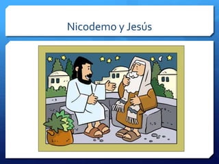 Nicodemo y Jesús 
 