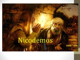 Nicodemos
            EADE – CEIA
 