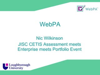 WebPA Nic Wilkinson JISC CETIS Assessment meets Enterprise meets Portfolio Event 