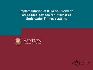 Implementation of IOTA solutions on
embedded devices for Internet of
Underwater Things systems
 