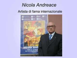Nicola Andreace
Artista di fama internazionale
 