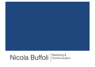 Marketing &
Nicola Buffoli   Communication
 