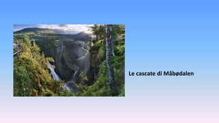 Le cascate di Måbødalen
 