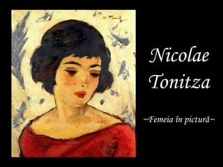 Nicolae
Tonitza
~Femeia în pictură~
 