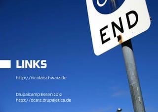 LINKS
http://nicolaischwarz.de


Drupalcamp Essen 2012
http://dce12.drupaletics.de
 