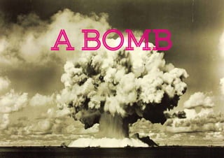 A BOMB
 