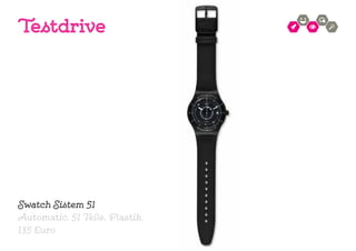 Testdrive
Swatch Sistem 51
Automatic. 51 Teile. Plastik.
135 Euro
 
