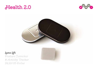 Lumo Lift
Posture Corrector
& Activity Tracker
99,99 US-Dollar
Health 2.0
 
