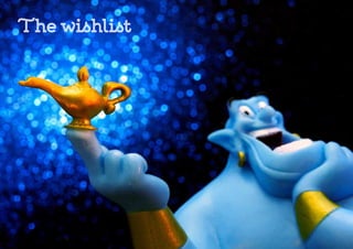 The wishlist
 