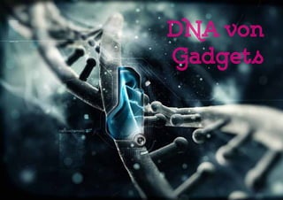 DNA von
Gadgets
 