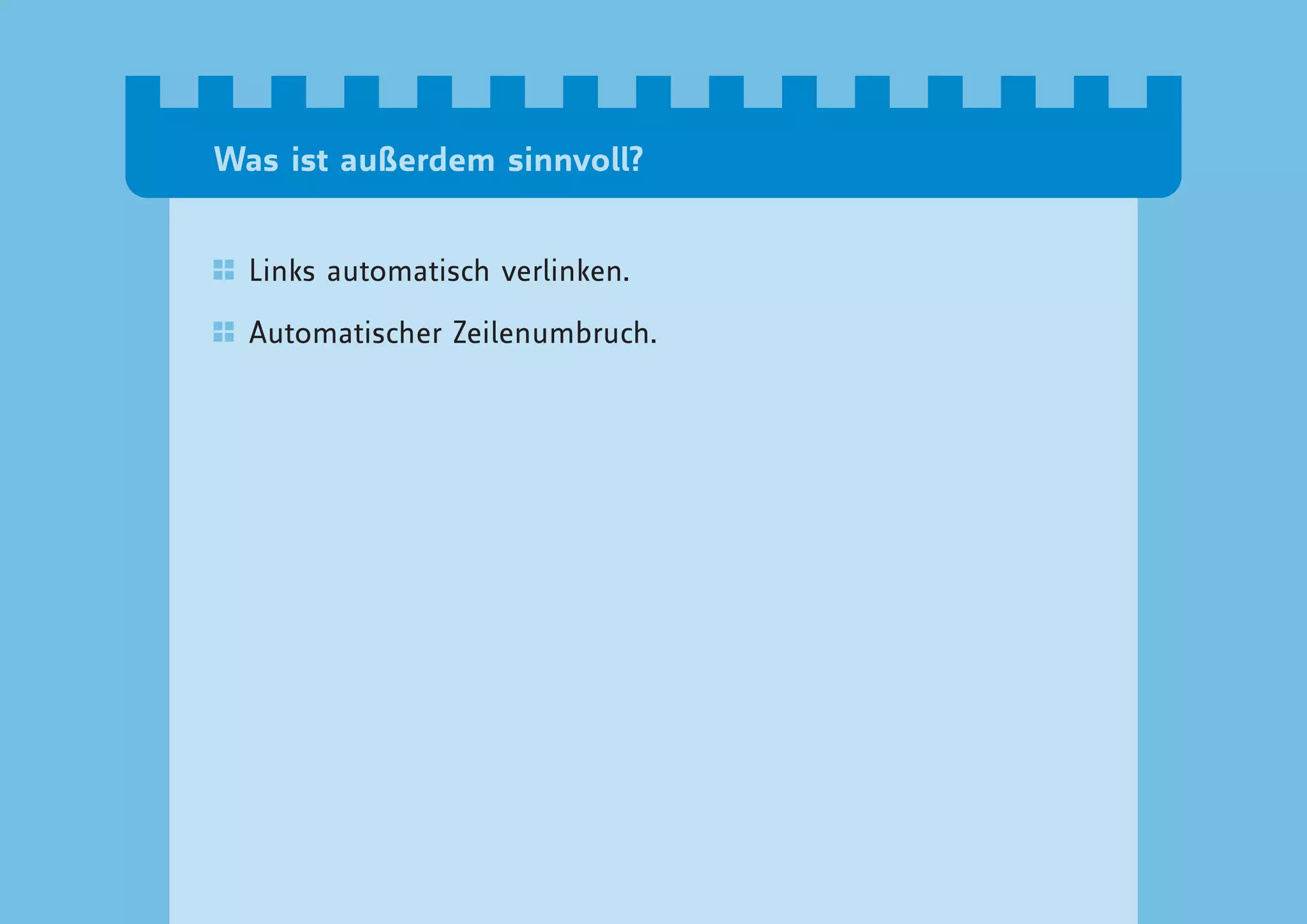 Was ist außerdem sinnvoll?


  Links automatisch verlinken.

  Automatischer Zeilenumbruch.
 