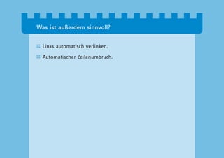 Was ist außerdem sinnvoll?


  Links automatisch verlinken.

  Automatischer Zeilenumbruch.
 