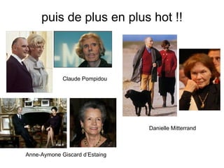 puis de plus en plus hot !! Claude Pompidou Anne-Aymone Giscard d’Estaing Danielle Mitterrand 