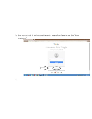 1. Una vez mostrada la página completamente, hacer clic en la parte que dice “Crear
una cuenta“
2.
 