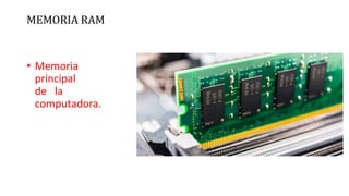 MEMORIA RAM
• Memoria
principal
de la
computadora.
 