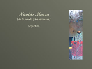 Nicolás Menza (de lo vivido y la memoria) Argentina 