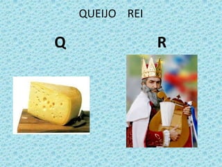 QUEIJO REI
Q R
 