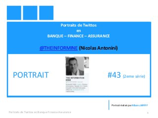 Portraits de Twittos
en
BANQUE – FINANCE – ASSURANCE
@THEINFORMINE (Nicolas Antonini)
Portraits de Twittos en Banque Finance Assurance 1
PORTRAIT #43 (2eme série)
Portrait réalisé par Alban JARRY
 