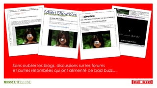 Sans oublier les blogs, discussions sur les forums  et autres retombées qui ont alimenté ce bad buzz… 