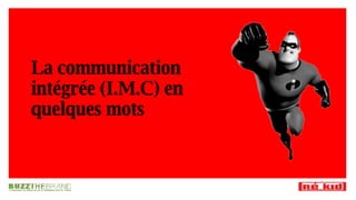 La communication intégrée (I.M.C) en quelques mots 