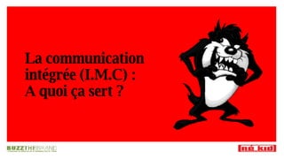 La communication intégrée (I.M.C) :  A quoi ça sert ? 