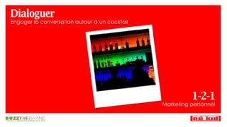 Dialoguer Engager la conversation autour d’un cocktail 1-2-1 Marketing personnel 