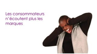 Les consommateurs n’écoutent plus les marques 