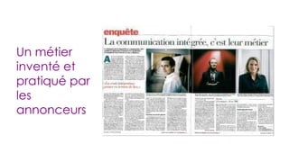 Un métier inventé et pratiqué par les annonceurs 