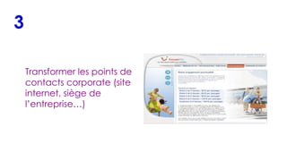 Transformer les points de contacts corporate (site internet, siège de l’entreprise…)  3 