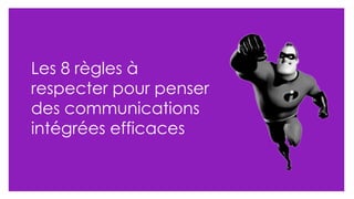 Les 8 règles à respecter pour penser des communications intégrées efficaces 