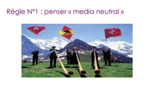 Règle N°1 : penser « media neutral » 