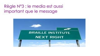 Règle N°3 : le media est aussi important que le message 