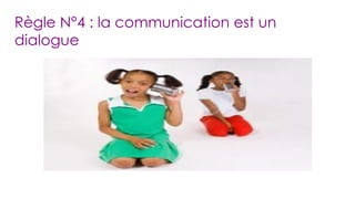 Règle N°4 : la communication est un dialogue 