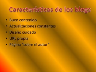 •   Buen contenido
•   Actualizaciones constantes
•   Diseño cuidado
•   URL propia
•   Página “sobre el autor”
 
