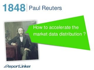 Paul Reuters

How to accelerate the
market data distribution ?

 