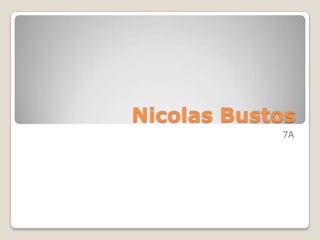 Nicolas Bustos
            7A
 