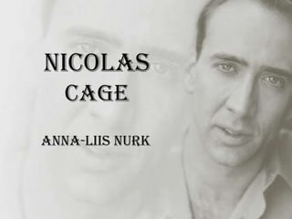 Nicolas
   Cage
Anna-Liis Nurk
 