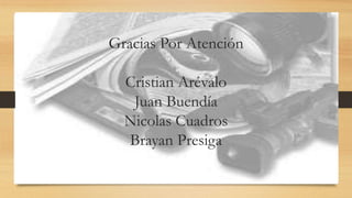 Gracias Por Atención
Cristian Arévalo
Juan Buendía
Nicolas Cuadros
Brayan Presiga
 