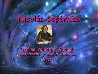 Nicolás Copérnico Delfina Valentini, Candela Petrazzini y Sofía Albares 6ºC  