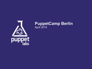 PuppetCamp Berlin
April 2015
 